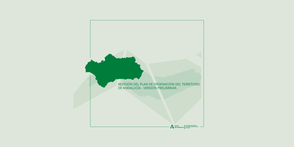 Información pública de la Revisión del Plan de Ordenación del Territorio de Andalucía - Versión Preliminar